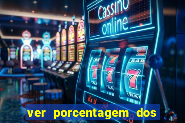 ver porcentagem dos jogos slots